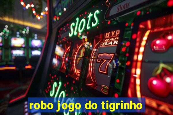 robo jogo do tigrinho